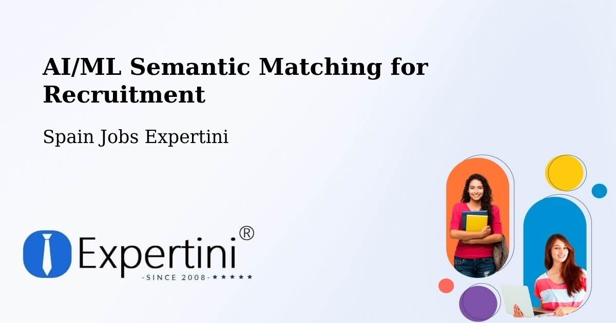 AI/ML Semantic Matching for Recruitment - Spain Jobs Expertini